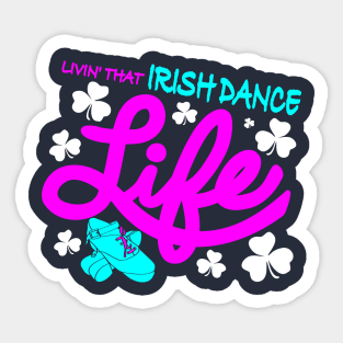 Livin' That Irish Dance Life Sticker